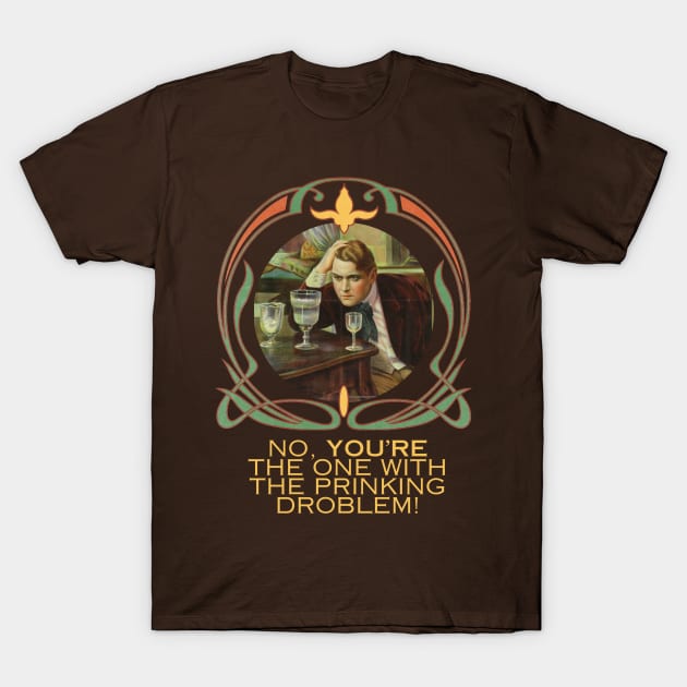 No, You're The One With the Prinking Droblem! Silly Art Nouveau Style Drinking Quote Funny (Yellow Text) T-Shirt by Flourescent Flamingo